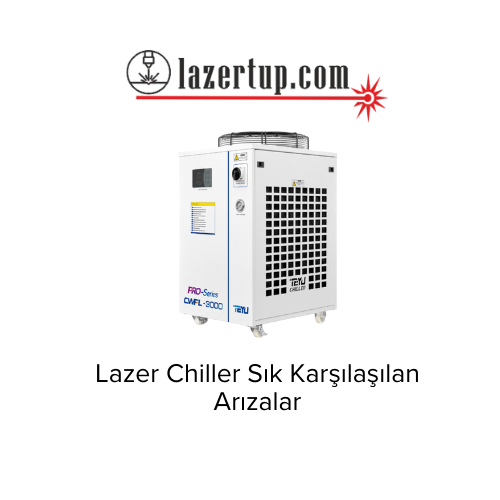 Lazer Chiller Sık Karşılaşılan Arızalar