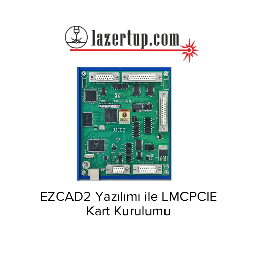 EZCAD2 Yazılımı ile LMCPCIE Kart Kurulumu