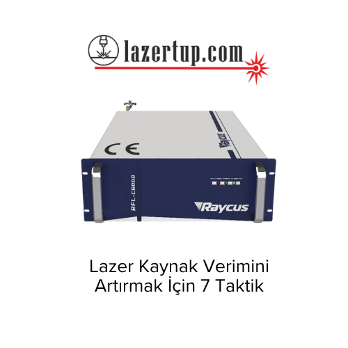 Lazer Kaynak Verimini Artırmak İçin 7 Taktik