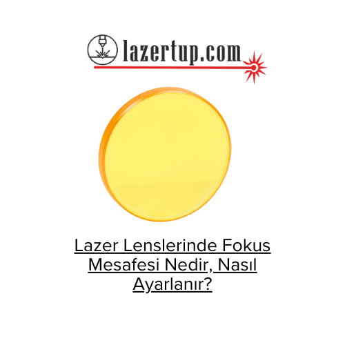 Lazer Lenslerinde Fokus Mesafesi Nedir, Nasıl Ayarlanır?