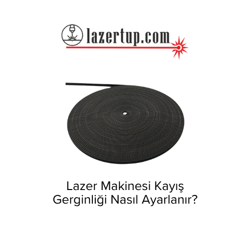 Lazer Makinesi Kayış Gerginliği Nasıl Ayarlanır?