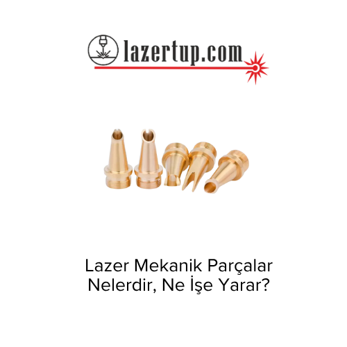 Lazer Mekanik Parçalar Nelerdir, Ne İşe Yarar?