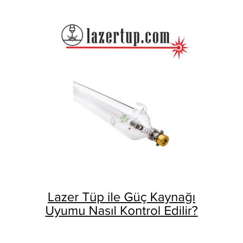 Lazer Tüp ile Güç Kaynağı Uyumu Nasıl Kontrol Edilir?