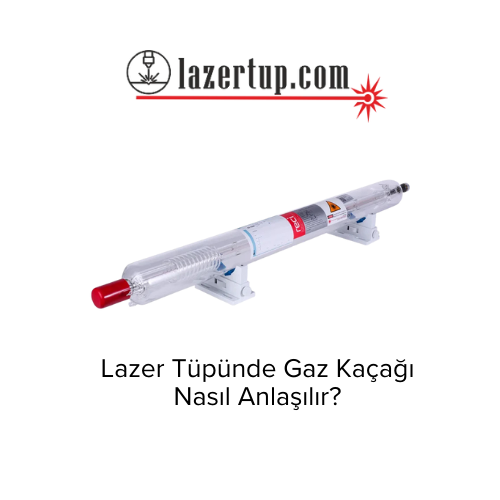 Lazer Tüpünde Gaz Kaçağı Nasıl Anlaşılır?