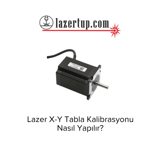 Lazer X-Y Tabla Kalibrasyonu Nasıl Yapılır?